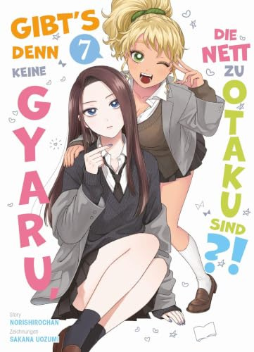 Gibt's denn keine Gyaru, die nett zu Otaku sind?! 07: Die perfekte RomCom für echte Manga- und Animefans!