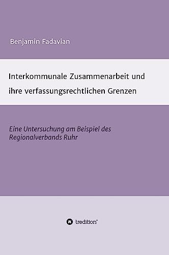 Interkommunale Zusammenarbeit und ihre verfassungsrechtlichen Grenzen: Eine Untersuchung am Beispiel des Regionalverbands Ruhr