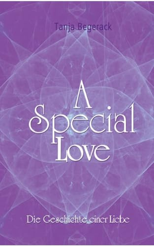 A Special Love: Die Geschichte einer Liebe – Ein Ratgeber voller Herz und Weisheit (A Special Life)