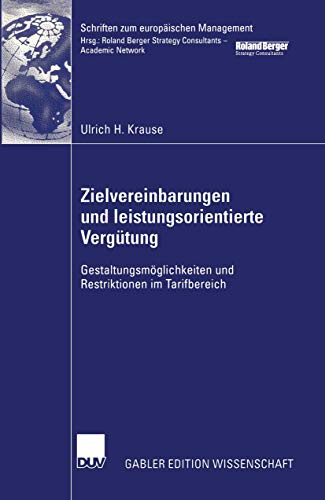Zielvereinbarungen und Leistungsorientierte Vergütung: Gestaltungsmöglichkeiten und Restriktionen im Tarifbereich (Schriften zum europäischen Management) (German Edition)
