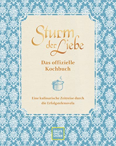 Das offizielle Sturm der Liebe-Kochbuch: Eine kulinarische Zeitreise durch die Erfolgstelenovela