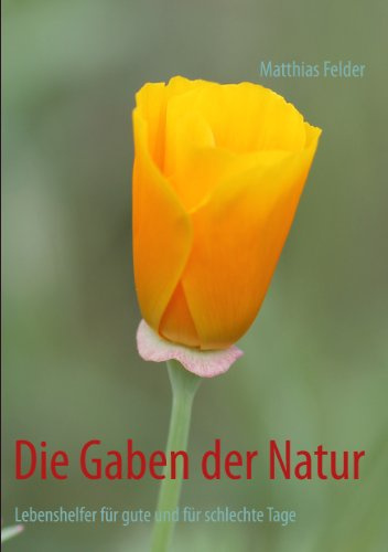 Die Gaben der Natur: Lebenshelfer für gute und für schlechte Tage