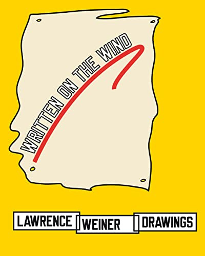 Lawrence Weiner. Written on the wind: Lawrence Weiner Drawings