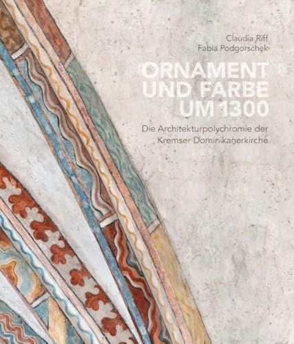 Ornament und Farbe um 1300: Die Architekturpolychromie der Kremser Dominikanerkirche
