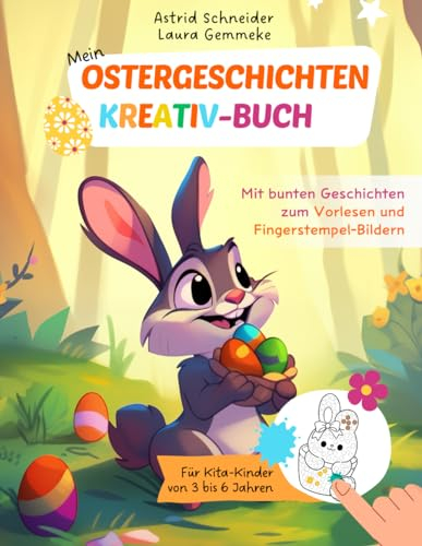 Mein Ostergeschichten - Kreativ-Buch: Mit bunten Geschichten zum Vorlesen und Fingerstempel-Bildern: Für Kita-Kinder von 3 bis 6 Jahren | farbiges ... Mädchen und Jungen (Beschäftigungsbücher)