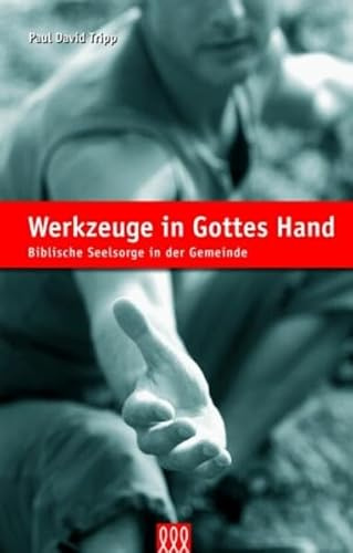 Werkzeuge in Gottes Hand: Biblische Seelsorge in der Gemeinde