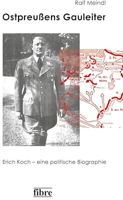 Ostpreußens Gauleiter: Erich Koch – eine politische Biographie (Einzelveröffentlichungen des Deutschen Historischen Instituts Warschau, Band 18)