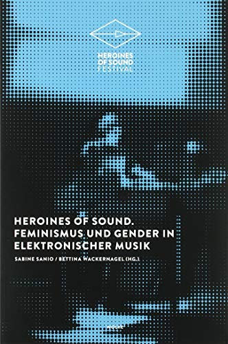 Heroines of Sound: Feminismus und Gender in elektronischer Musik