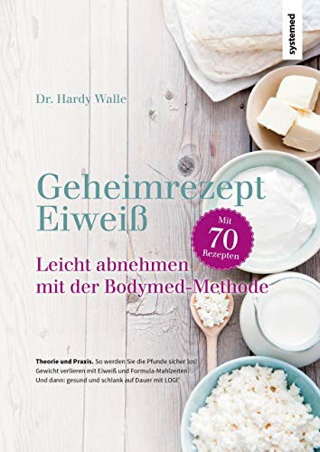 Geheimrezept Eiweiß: Leicht abnehmen mit der Bodymed-Methode: Leicht Abnehmen 2.0 mit der Bodymed-Methode. Mit 70 Rezepten