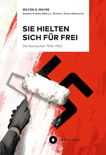 Sie hielten sich für frei: Die Deutschen 1933–1945