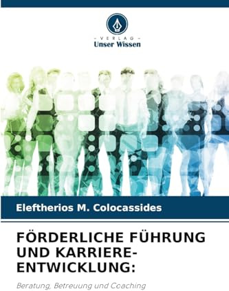 FÖRDERLICHE FÜHRUNG UND KARRIERE-ENTWICKLUNG:: Beratung, Betreuung und Coaching