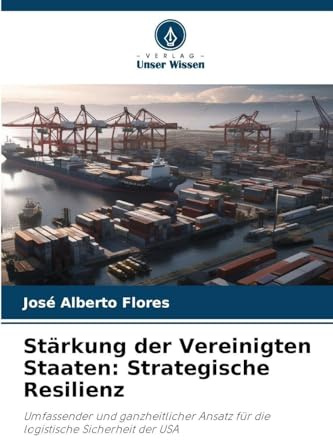 Stärkung der Vereinigten Staaten: Strategische Resilienz: Umfassender und ganzheitlicher Ansatz für die logistische Sicherheit der USA