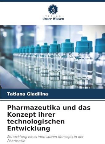 Pharmazeutika und das Konzept ihrer technologischen Entwicklung: Entwicklung eines innovativen Konzepts in der Pharmazie
