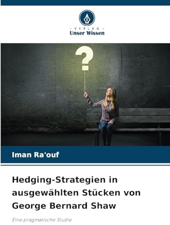 Hedging-Strategien in ausgewählten Stücken von George Bernard Shaw: Eine pragmatische Studie