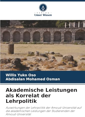 Akademische Leistungen als Korrelat der Lehrpolitik: Auswirkungen der Lehrpolitik der Amoud-Universität auf die akademischen Leistungen der Studierenden der Amoud-Universität