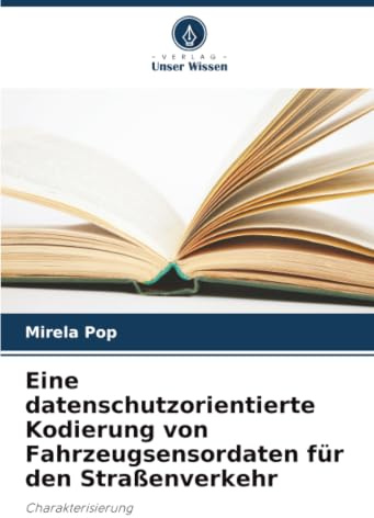 Eine datenschutzorientierte Kodierung von Fahrzeugsensordaten für den Straßenverkehr: Charakterisierung