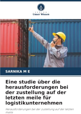 Eine studie über die herausforderungen bei der zustellung auf der letzten meile für logistikunternehmen: Herausforderungen bei der zustellung auf der letzten meile