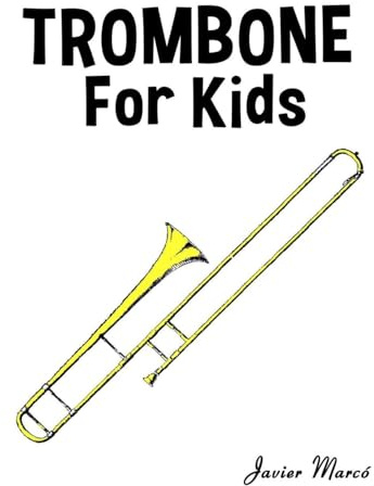 Trombone for Kids: Christmas Carols, Classical Music, Nursery Rhymes, Traditional & Folk Songs! (Sheet Music Book for Kids)