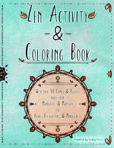 Zen Activity & Coloring Book: Over 50 Games & Puzzles made from Mandalas & Mantras for Peace, Relaxation, & Mindfulness