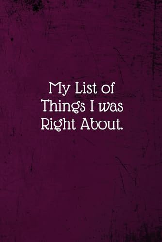 My list of things I was right about.: Coworker Notebook (Funny Office Journals)- Lined Blank Notebook Journal