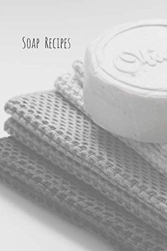 Soap Recipes: Notizbuch für Seifen- und Naturkosmetikrezepte * 120 Seiten * kariert * neutral colors