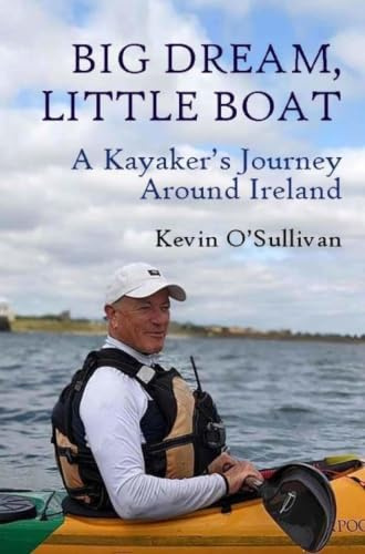 Big Dream, Little Boat: A Kayaker’s Journey Around Ireland
