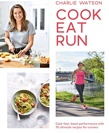 Cook, Eat, Run: Cook Fast, Boost Performance with Over 75 Ultimate Recipes for Runners