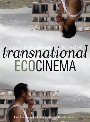 Transnational Ecocinema: Film Culture in an Era of Ecological Transformation