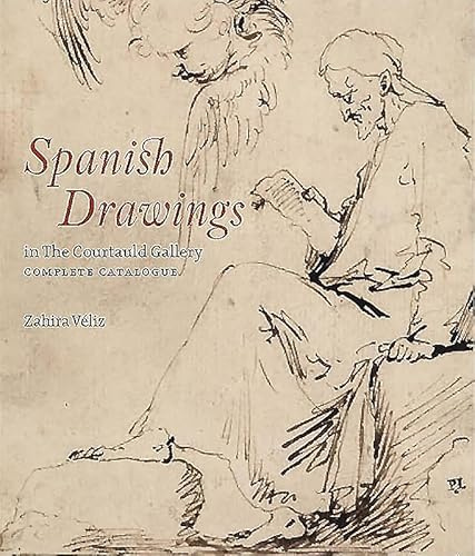 Spanish Drawings in The Courtauld Gallery: Complete Catalogue: Drawings from Ribera to Picasso