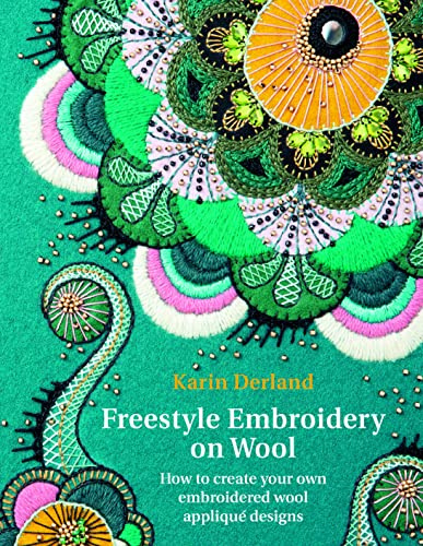 Freestyle Embroidery on Wool: How to Create Your Own Embroidered Wool Appliqué Designs