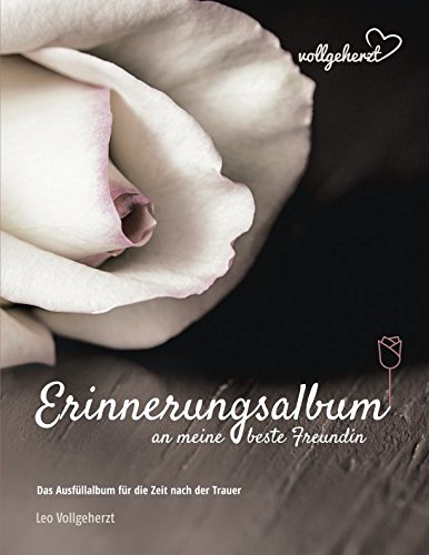 vollgeherzt: Erinnerungsalbum an meine beste Freundin: Das Ausfüllalbum für die Zeit nach der Trauer