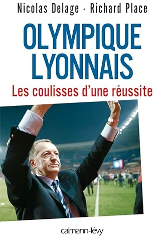 Olympique Lyonnais - Les coulisses d'une réussite