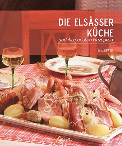 Die Elsässer Küche und ihre besten Rezepten - La Cuisine Alsacienne et ses meilleurs recettes