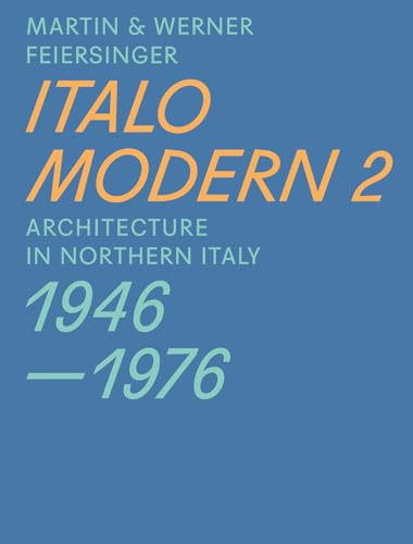 Italomodern 2: Architecture in Northern Italy 1946 1976