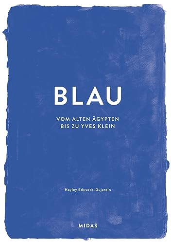 BLAU (Farben der Kunst): Vom alten Ägypten bis Yves Klein