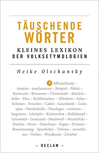 Täuschende Wörter. Kleines Lexikon der Volksetymologien: Olschansky, Heike – falsche Fährten; Worterklärungen (Reclams Universal-Bibliothek)