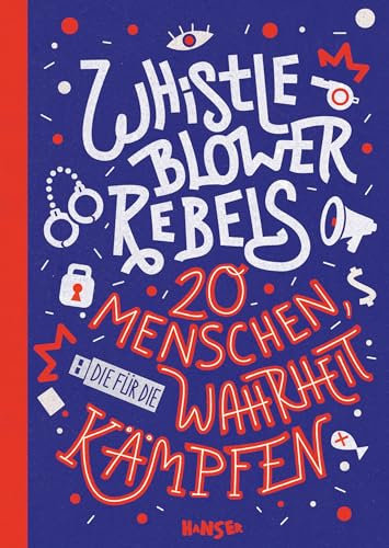 Whistleblower Rebels: 20 Menschen, die für die Wahrheit kämpfen