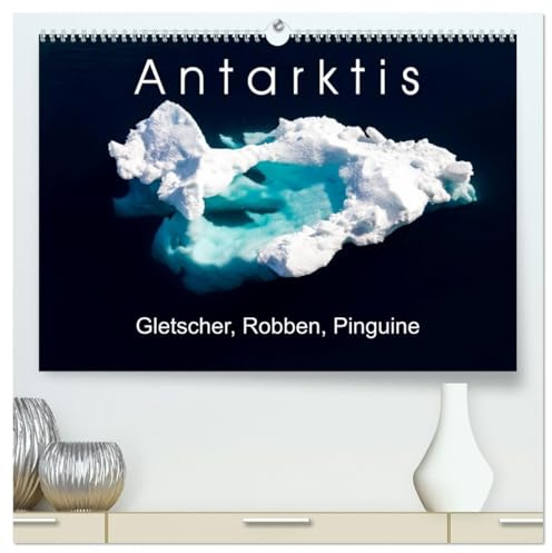 Antarktis Gletscher, Robben, Pinguine (hochwertiger Premium Wandkalender 2026 DIN A2 quer), Kunstdruck in Hochglanz: Eindrücke vom südlichsten ... Erde in hochwertigen Bildern (CALVENDO Natur)
