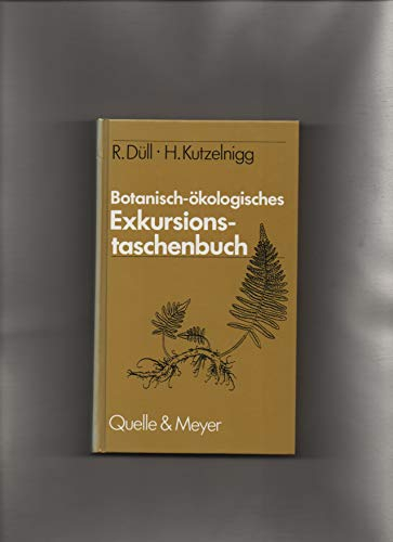 Botanisch-ökologisches Exkursionstaschenbuch. Das Wichtigste zur Biologie ausgewählter wildwachsender und kultivierter Farn- und Blütenpflanzen Deutschlands