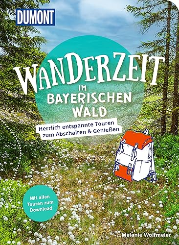 DUMONT Wanderzeit im Bayerischen Wald: Herrlich entspannte Wandertouren zum Abschalten & Genießen