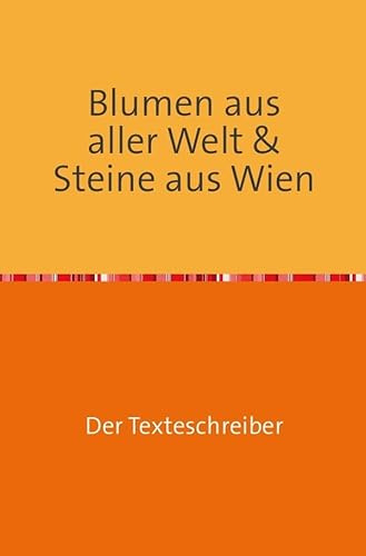 Blumen aus aller Welt & Steine aus Wien