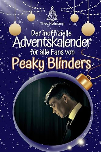 Der inoffizielle Adventskalender für alle Fans von Peaky Blinders: Hochwertige Hardcover-Ausgabe - das perfekte Geschenk