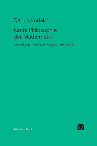 Kants Philosophie der Mathematik: Grundlagen – Voraussetzungen – Probleme (Kant-Forschungen, Band 11)
