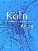 Köln. Der historisch-topographische Atlas