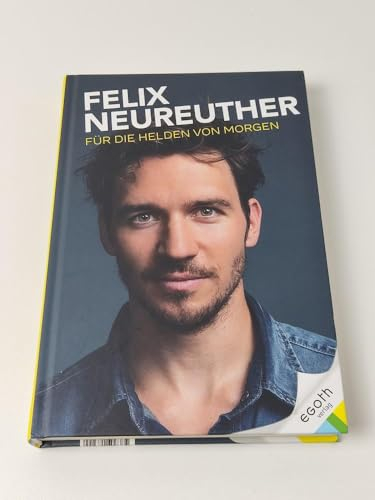 Felix Neureuther: Für die Helden von morgen: Leidenschaftliches Plädoyer für die Zukunft des Spitzen- und Breitensport: Probleme anpacken und ... Interviews mit Spitzensportlern & Experten