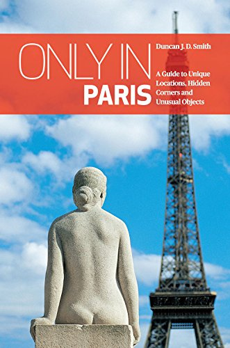 Only in Paris : A Guide to Unique Locations, Hidden Corners and Unusual Objects (Only in Guides)