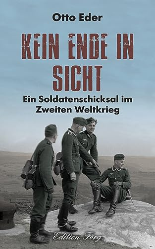 Kein Ende in Sicht – Ein Soldatenschicksal im Zweiten Weltkrieg