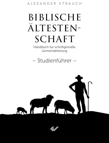 Biblische Ältestenschaft Studienführer: Handbuch für schriftgemäße Gemeindeleitung Studienführer