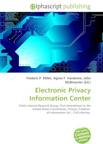 Electronic Privacy Information Center: Public Interest Research Group, First Amendment to the United States Constitution, Privacy, Freedom of Information Act , Civil Liberties.