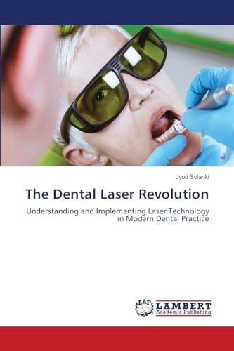 The Dental Laser Revolution: Understanding and Implementing Laser Technology in Modern Dental Practice